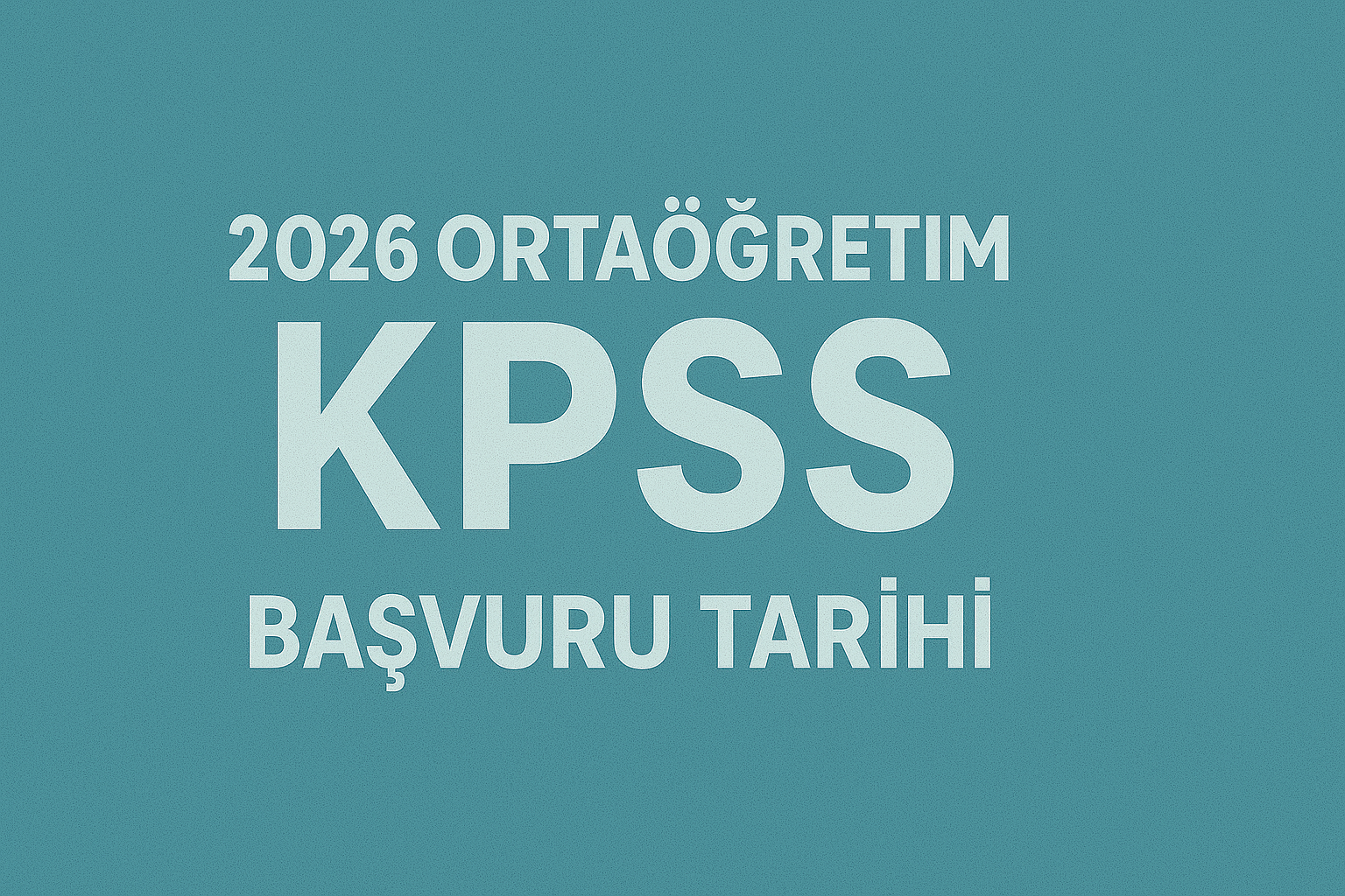 2026 KPSS Ortaöğretim Başvuru Tarihi 